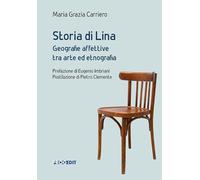 Storia di Lina. Geografie affettive tra arte ed etnografia (Antropologia e mediterraneo)