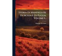 Storia Di Manfredi Re Di Sicilia E Di Puglia, Volume 1...