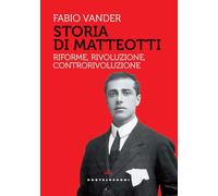 Storia di Matteotti. Riforme, rivoluzione, controrivoluzione (Storie)