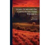 Storia Di Milano Del Conte Pietro Verri, Volume 2...
