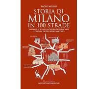 Storia di Milano in 100 strade (Quest'Italia)