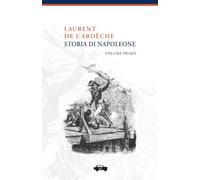 Storia di Napoleone - Volume Primo: Vol. 1 (Pillole per la memoria)