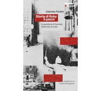 Storia di Roby il pazzo. La parabola di Sandalo nella lotta armata (I libri di DeriveApprodi)