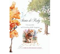 Storia di Ruby - Un cucciolo nel Giardino delle Stagioni: fiaba illustrata per bambini sul gattino Ruby e sull’armonia della Natura nel Giardino delle ... EDIZIONE diari creativi e LIBRI PER BAMBINI)