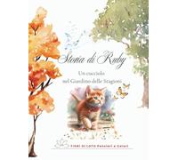 Storia di Ruby - Un cucciolo nel Giardino delle Stagioni: fiaba illustrata per bambini sul gattino Ruby e sull’armonia della Natura nel Giardino delle ... EDIZIONE diari creativi e LIBRI PER BAMBINI)