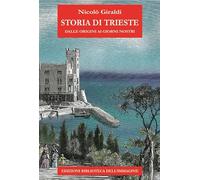 Storia di Trieste. Dalle origini ai nostri giorni (Storie delle città)