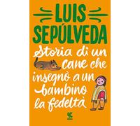 Storia di un cane che insegnò a un bambino la fedeltà (Tascabili Guanda. Narrativa)