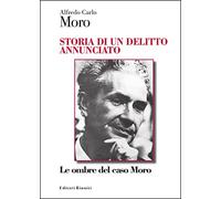 Storia di un delitto annunciato. Le ombre del caso Moro