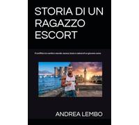 STORIA DI UN RAGAZZO ESCORT: Il conflitto tra vanità e morale: ascesa, lusso e caduta di un giovane uomo