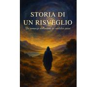 Storia di un risveglio: Un romanzo dell'anima in ventidue passi.