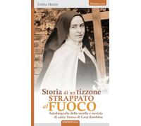 Storia di un tizzone strappato al fuoco. Autobiografia della sorella e novizia di santa Teresa di Gesù Bambino (Presenze vive)