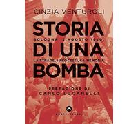 STORIA DI UNA BOMBA. BOLOGNA 2 AGOSTO 1980: Bologna 2 agosto 1980: la strage, i processi, la memoria (Stato d'eccezione)