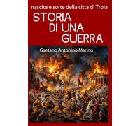 STORIA DI UNA GUERRA: Nascita e sorte della città di Troia