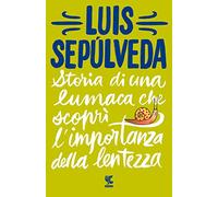 Storia di una lumaca che scoprì l'importanza della lentezza (Tascabili Guanda. Narrativa)