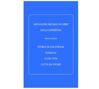 Storia di una strana famiglia e una vita tutta da vivere: Non giudicare mai un libro dalla copertina