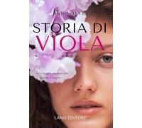 Storia di viola: Un grande romanzo sulla maternità voluta, negata, e trovata dove meno te lo aspetti (I romanzi Land Editore)
