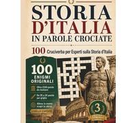 Storia d'Italia in Parole Crociate: 100 Cruciverba per Esperti sulla Storia d'Italia - Livello Esperto