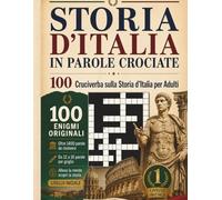 Storia d'Italia in Parole Crociate: 100 Cruciverba sulla Storia d'Italia per Adulti - Livello Iniziale