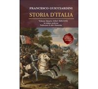 Storia D'Italia Volume Quarto: (Libri XIII-XVI) Fonte Storica Medioevo / Rinascimento Fondamentale in Italiano moderno