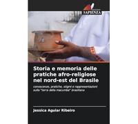 Storia e memoria delle pratiche afro-religiose nel nord-est del Brasile: conoscenze, pratiche, stigmi e rappresentazioni sulla "terra della macumba" brasiliana