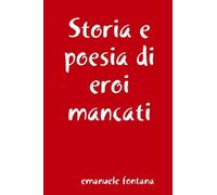 Storia e poesia di eroi mancati