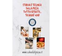 Storia e tecnica sulla pizza: Tutti i segreti... tranne uno