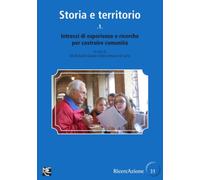 Storia e territorio 1: Intrecci di esperienze e ricerche per costruire comunità: Vol. 1 (Collana RicercAzione Libri Blu)