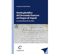 Storia giuridica del Decennio francese nel Regno di Napoli. La costruzione di uno Stato