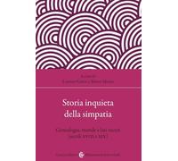 Storia inquieta della simpatia. Genealogia, morale e lati oscuri (secoli XVIII e XIX) (Biblioteca di testi e studi)