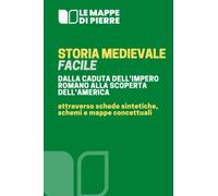 STORIA MEDIEVALE FACILE - DALLA CADUTA DELL’IMPERO ROMANO ALLA SCOPERTA DELL’AMERICA: Attraverso schede sintetiche, schemi e mappe concettuali (LA SCUOLA SMART: MAPPE CONCETTUALI SCHEMI E RIASSUNTI)