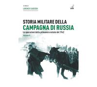 Storia militare della campagna di Russia. Le operazioni della primavera-estate del 1942 (Vol. 2) (La nuova storia militare)