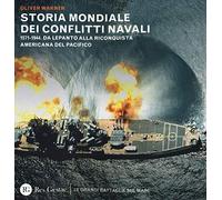 Storia mondiale dei conflitti navali. (1571-1944). Da Lepanto alla riconquista del pacifico (Le grandi battaglie sul mare)