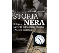 Storia nera. Bologna. La verità di Francesca Mambro e Valerio Fioravanti. Nuova ediz.