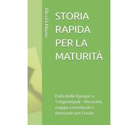 STORIA RAPIDA PER LA MATURITÀ: Dalla Belle Époque a Tangentopoli - Riassunti, mappe concettuali e domande per l'orale