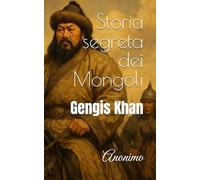 Storia segreta dei Mongoli: Gengis Khan