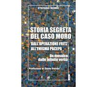 Storia segreta del caso Moro. Dall'Operazione Fritz all'enigma Pacepa. Un mosaico di infinite verità (Studi)
