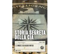 Storia segreta della CIA. Le ombre di un nuovo impero (Storia e storie)