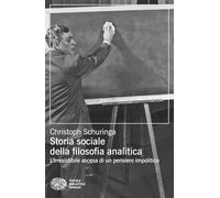 Storia sociale della filosofia analitica. L'irresistibile ascesa di un pensiero impolitico (Piccola biblioteca Einaudi. Big)