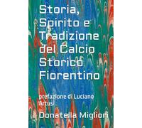 Storia, Spirito e Tradizione del Calcio Storico Fiorentino