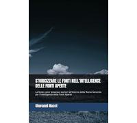STORICIZZARE LE FONTI NELL’INTELLIGENCE DELLE FONTI APERTE: La fonte come "processo storico" all’interno della Teoria Generale per l’Intelligence delle Fonti Aperte (Quaderni Intelli|sfèra)