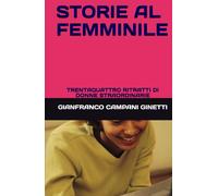 STORIE AL FEMMINILE: TRENTAQUATTRO RITRATTI DI DONNE STRAORDINARIE (STORIA, GUERRE E CIVILTA')