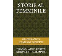 STORIE AL FEMMINILE: TRENTAQUATTRO RITRATTI DI DONNE STRAORDINARIE (STORIA, GUERRE E CIVILTA')