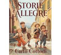 Storie Allegre - Scene di Vita e di Fantasia: Racconti classici della letteratura italiana per l’infanzia