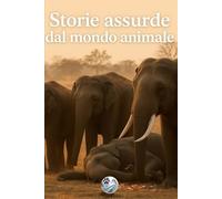Storie assurde dal mondo animale: Armonie Animali