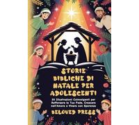 Storie Bibliche di Natale per Adolescenti: 30 Illustrazioni Coinvolgenti per Rafforzare la Tua Fede, Crescere nell’Amore e Vivere con Speranza