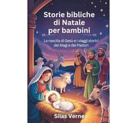 Storie bibliche di Natale per bambini: La nascita di Gesù e i viaggi storici dei Magi e dei Pastor