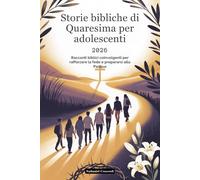 Storie bibliche di Quaresima per adolescenti 2026: Racconti biblici coinvolgenti per rafforzare la fede e prepararsi alla Pasqua