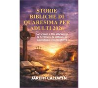 STORIE BIBLICHE DI QUARESIMA PER ADULTI 2026: Avvicinati a Dio attraverso la Scrittura, la riflessione quotidiana e la preghiera