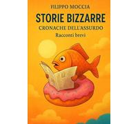 STORIE BIZZARRE DI FILIPPO MOCCIA: VOLUME 1