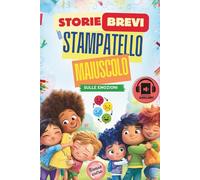 Storie Brevi in Stampatello Maiuscolo per Bambini, Prime Letture sulle Emozioni: Testo Facile e Divertente per Imparare a Leggere
